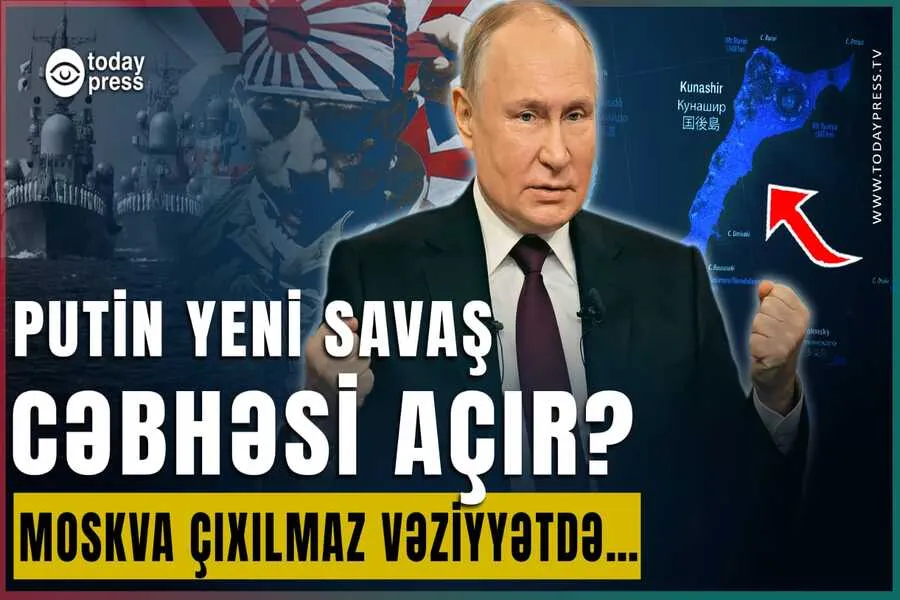 Kuril adalarında YENİ CƏBHƏ açılır? Putin dünyaya nə mesaj verdi?