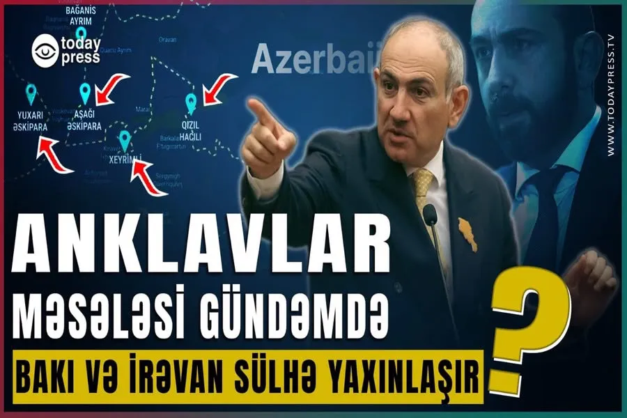 Anklavlar və Paşinyanın sülh danışıqları | Ermənistanda nə baş verir? #TodayPress TV