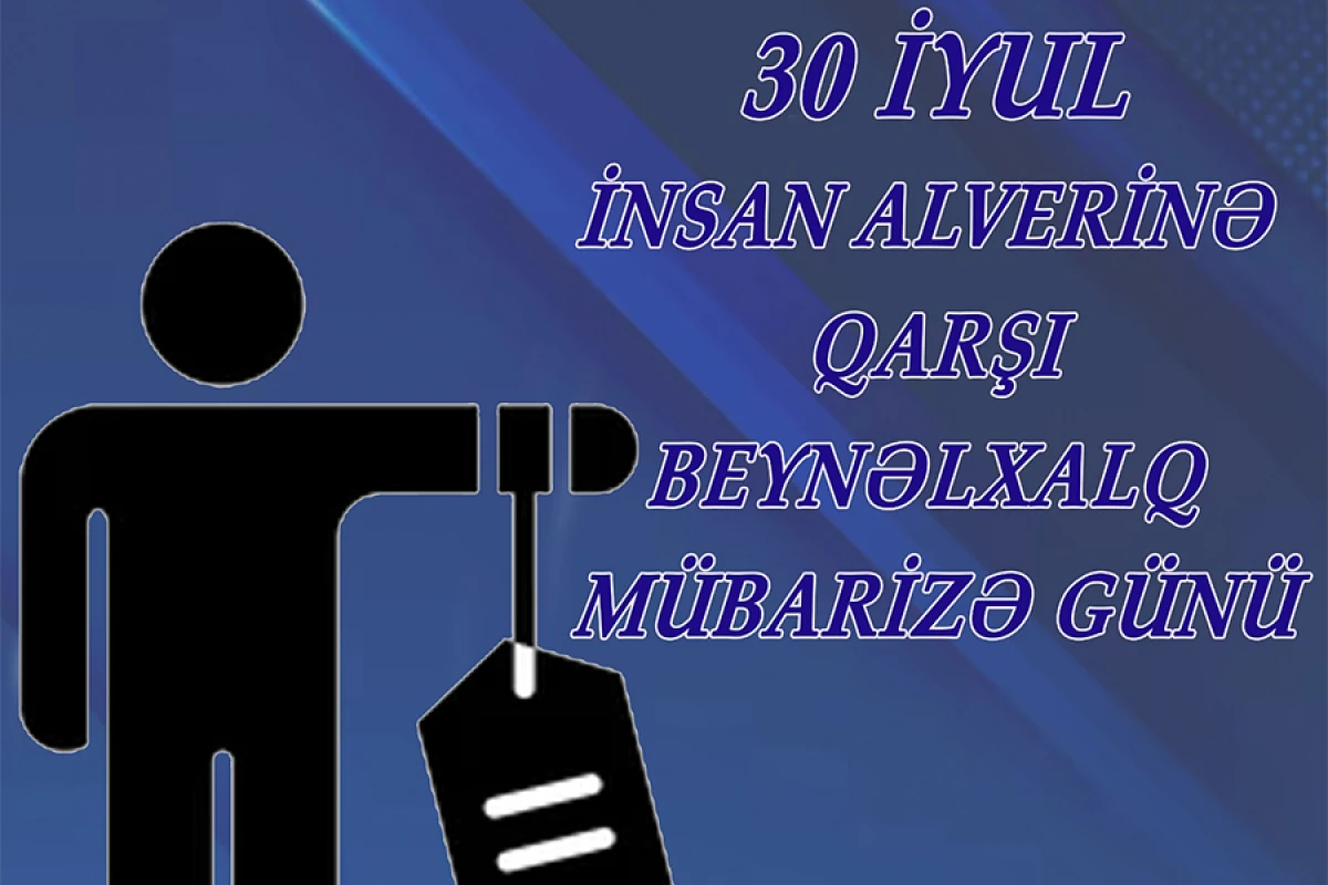 30 iyul [[- İnsan Alverinə qarşı Beynəlxalq Mübarizə Günüdür]]