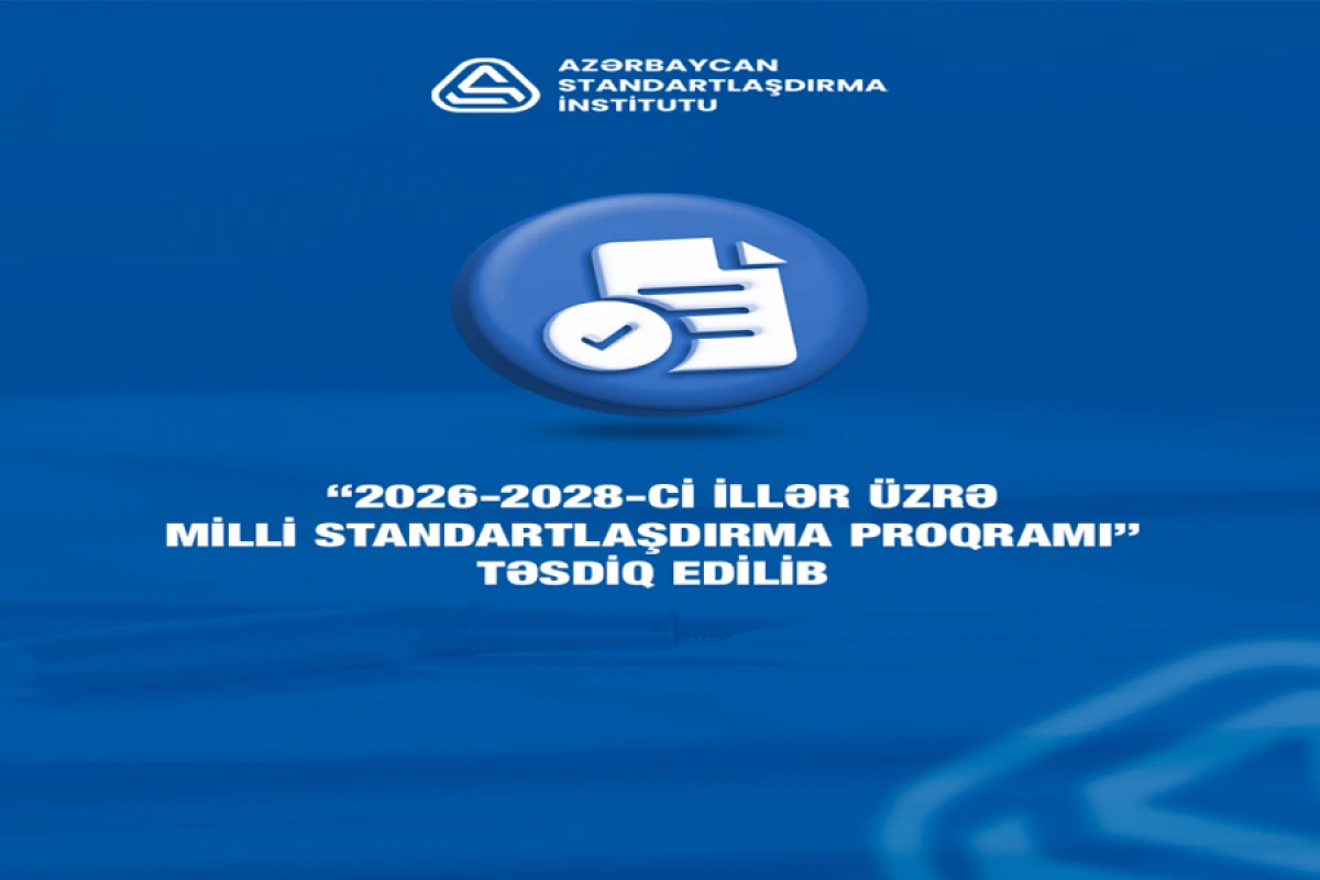 [[“2026-2028-ci illər üzrə milli standartlaşdırma proqramı”]] təsdiq edildi