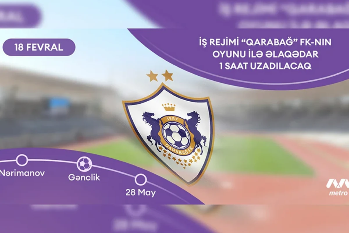 "Qarabağ" FK-nın oyunu ilə bağlı [[metroda iş vaxtı]] uzadılacaq