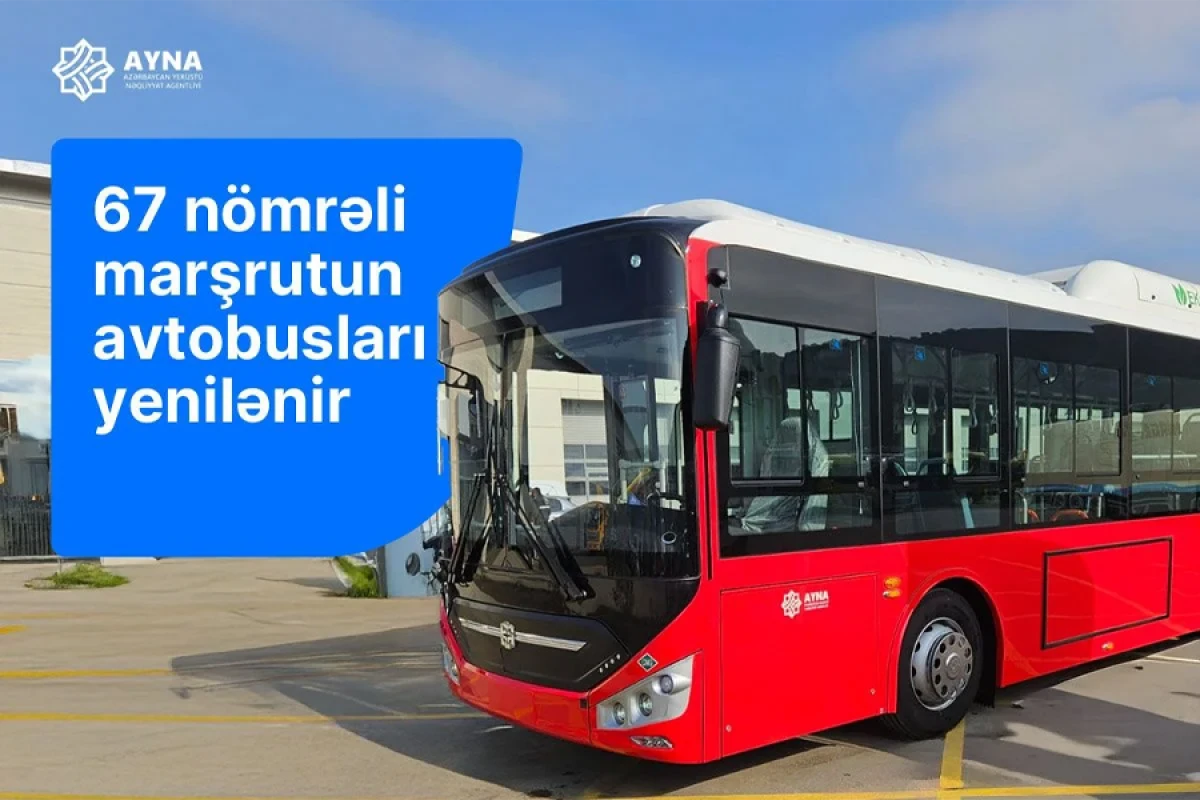 67 nömrəli marşrutun avtobusları yenilənir