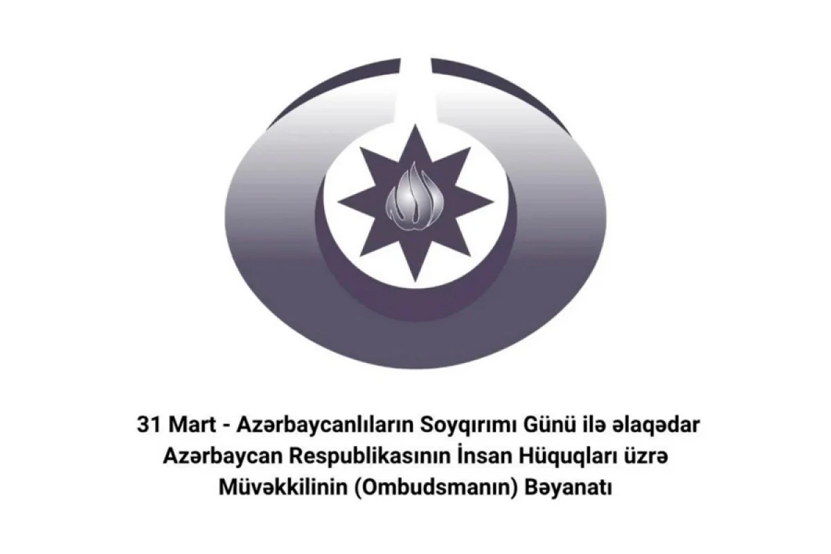 Ombudsman [[31 Mart - Azərbaycanlıların Soyqırımı Günü ilə bağlı]] bəyanat yaydı